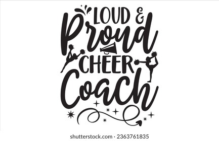 Loud And Proud Cheer Coach - Cheerleading T shirt Design, Handmade calligraphy vector illustration, Typography Vector for poster, bag, cups, card.