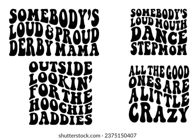 Somebody’s loud and proud derby mama, Somebody's Loud Mouth Dance Stepmom, All The Good Ones Are A Little Crazy, outside look' for the hoodie daddies retro wavy T-shirt