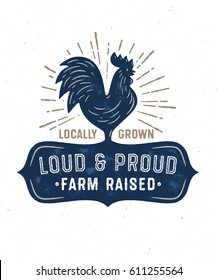 Loud And Proud Farm Raised Locally Grown. Vintage Textured T Shirt Design. Retro Rooster Badge. Cock Emblem. Sun Burst. Rustic Apparel Graphics.