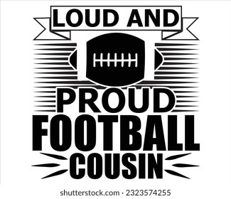 Loud And Proud Football Cousin Svg Design,Football Mom Dad Sister SVG,,Football Game Day svg,Football svg Funny Footbal Sayings,Cut Files, svg