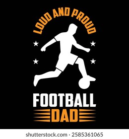 Loud And Proud Football Dad. T-shirt Design. Vector Illustration.