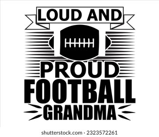 Loud And Proud Football Grandma Svg Design,Football Mom Dad Sister SVG,,Football Game Day svg,Football svg Funny Footbal Sayings,Cut Files, svg
