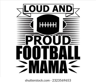 Loud and Stolz Football Mama Svg Design, Football Mom Dad Sister SVG, Football Game Day svg, Football svg Funny Football Sayings, Cut Files,