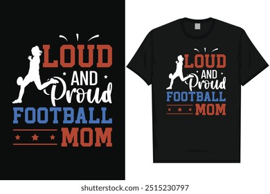 Loud and proud football mom American football rugby playing vintage typography graphics tshirt design