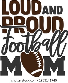 Loud And Proud Football Mom - Football design