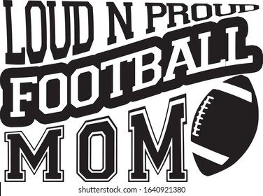  Loud and proud football mom Superbowl Football Fan Saying / Quote  for Tshirts 
