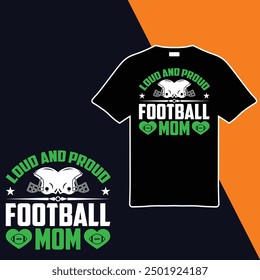 
Loud And Proud Football Mom .t-shirt Design. Vector Illustration.