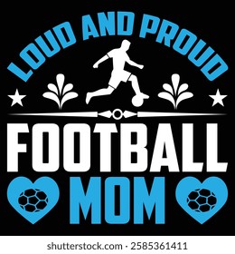 Loud And Proud Football Mom. T-shirt Design. Vector Illustration