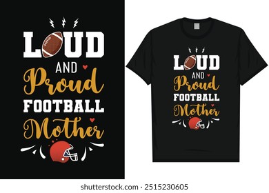 Loud and proud football mother American football rugby playing typography graphics tshirt design