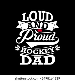 Loud And Proud Hockey Dad Graphic Design, Father's Day Gift Ideas, Proud Dad Greeting T shirt Template, Celebration Gift Dad Illustration Design