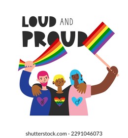 Loud and proud quote. Happy pride month card. Three lgbt people hug with heart in flag colors. Bipoc gay, bisexual and transgender together celebrate holding flag.