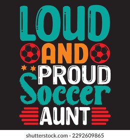 Loud and Proud Soccer Aunt T-shirt Design Vector File
