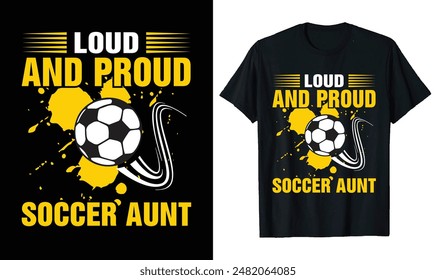 Loud and Proud Soccer Aunt Soccer t-shirt design, Soccer quotes,, Soccer typography sport t shirt design