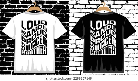 Loud and Proud Soccer Brother T shirt Design, vector Soccer T shirt  design, Football shirt, Soccer typography T shirt design