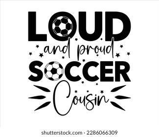 Loud And Proud  Soccer Cousin  svg Design,Game Day ,Soccer Svg,Soccer Svg Designs,Proud Soccer Svg,Sports svg