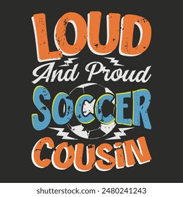 Loud and Proud Soccer Cousin T-shirt Design,Funny Footbal Sayings design