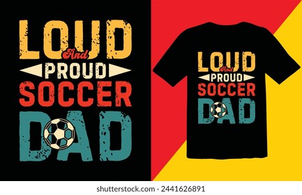 Loud And Proud Soccer Dad Vintage T Shirt Design,Soccer Vintage T shirt Design,Soccer Typography T shirt Design,Soccer Cut Files,Game Day Cut Files design