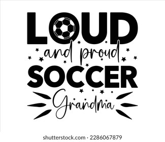 Loud And Proud  Soccer Grandma svg Design,Game Day ,Soccer Svg,Soccer Svg Designs,Proud Soccer Svg,Sports,Soccer Quote Svg, Soccer Saying Svg svg