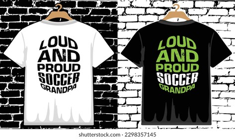 Loud and Proud Soccer Grandpa Soccer T shirt Design, vector Soccer T shirt  design, Football shirt, Soccer typography T shirt design