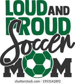 Loud And Proud Soccer Mom - Soccer Design