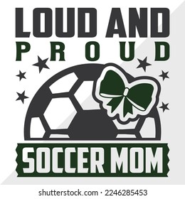 Loud And Proud Soccer Mom SVG Printable Vector Illustration