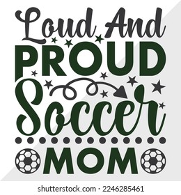 Loud And Proud Soccer Mom SVG Printable Vector Illustration