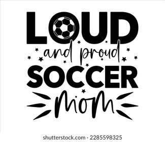 Loud And  Proud Soccer Mom svg Design,FootBall Svg,Soccer Ball Svg,Soccer Clipart,Sports, Cut File Cricut,Game Day Svg,Proud Soccer Svg,Retro Soccer Svg,Supportive Mom Svg,Soccer Saying Svg svg