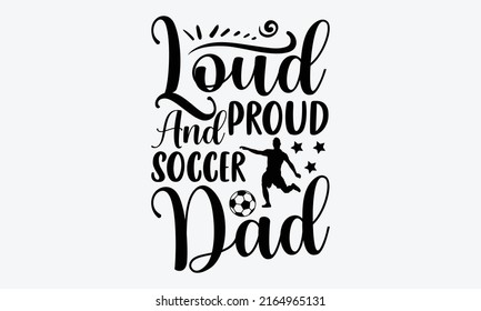 Loud and proud soccer mom - Soccer t shirt design, Hand drawn lettering phrase, Calligraphy graphic design, SVG Files for Cutting Cricut and Silhouette