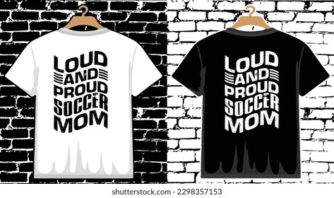 Loud and Proud Soccer Mom T shirt Design, vector Soccer T shirt  design, Football shirt, Soccer typography T shirt design