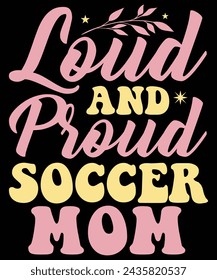 Loud and proud soccer mom t shirt design