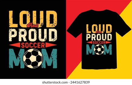 Loud And Proud Soccer  Mom Vintage T Shirt Design,Soccer Vintage T shirt Design,Soccer Typography T shirt Design,Soccer Cut Files,Game Day Cut Files design