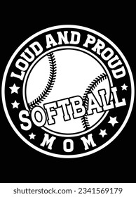 Loud and proud softball mom vector art design, eps file. design file for t-shirt. SVG, EPS cuttable design file