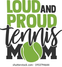 Loud And Proud Tennis Mom - Tennis design