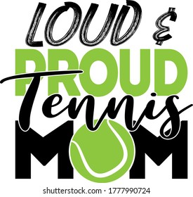 Loud & proud tennis mom quote. Tennis ball vector