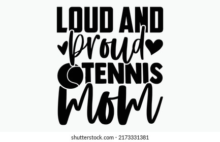 Lourada y orgullosa madre del tenis - Diseño de camisetas de tenis, frase con letras dibujadas a mano, Diseño de camisetas caligráficas, Aislado sobre fondo blanco, Archivos svg para cortar crujido y silueta, EPS 10