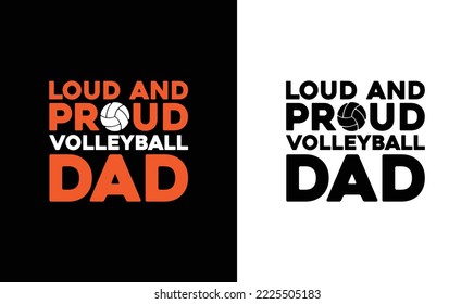 Loud And Proud Volleyball Dad Volleyball Quote T shirt design, typography