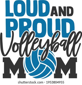 Loud And Proud Volleyball Mom - Volleyball design