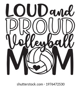 loud and proud volleyball mom logo, positive inspirational motivational quote typography, lettering design