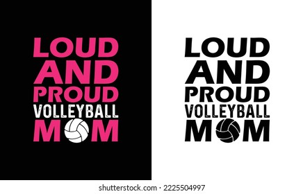 Loud And Proud Volleyball Mom Volleyball Quote T shirt design, typography