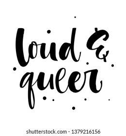 Loud and Queer. Gay Pride text quote. Isolated simple black hand writen modern brush calligraphy phrase with dots decor. Card, poster, t-shirt, prints, sticker design