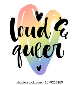 Loud and Queer. Gay Pride text quote. Colorful gay rainbow heart background isolated hand writen calligraphy phrase with hearts decor. Card, poster, t-shirt, sticker, prints design