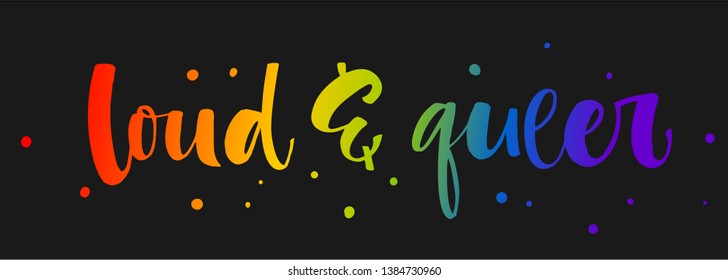 Loud and Queer. Landscape Gay Pride text quote. Colorful gay rainbow isolated hand writen calligraphy phrase with hearts decor on dark background . Card, poster, t-shirt, sticker, prints design