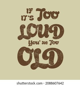 If it’s too loud You are too old Country graphics western typography slogan print vector art