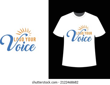 Loud your voice - Vector design - Typography t-shirt design