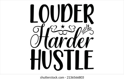  Louder harder hustle -  Svg Design.