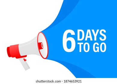 Loudspeaker. Megaphone with six days to go. Banner for business, marketing and advertising.