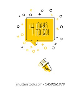 loudspeaker and phrase '4 DAYS TO GO!' in yellow speech bubble on white background. flat line vector illustration. modern banner and poster business, marketing, advertising concept template. eps 10