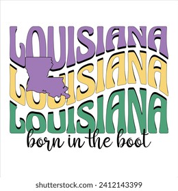 LOUISIANA BORN IN THE BOOT- MARDI GRAS T- SHIRT DESIGN,