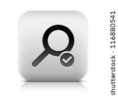 Loupe sign web icon with check mark glyph. Series buttons stone style. White rounded square shape with black shadow and gray reflection on white background. Vector illustration design element 8 eps