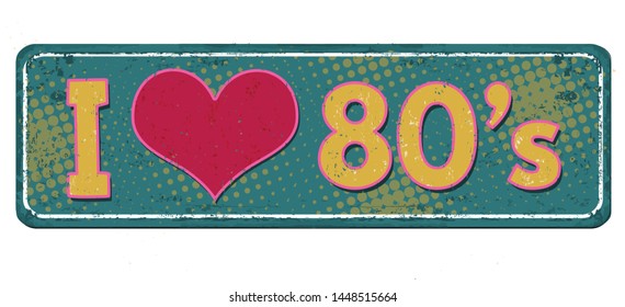 I love 80's vintage rusty metal sign on a white background, vector illustration